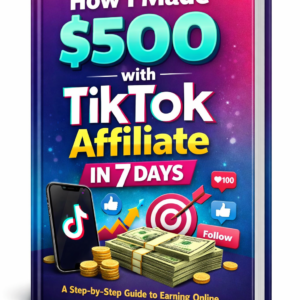 📘 How I Made $500 with TikTok Affiliate in 7 Days